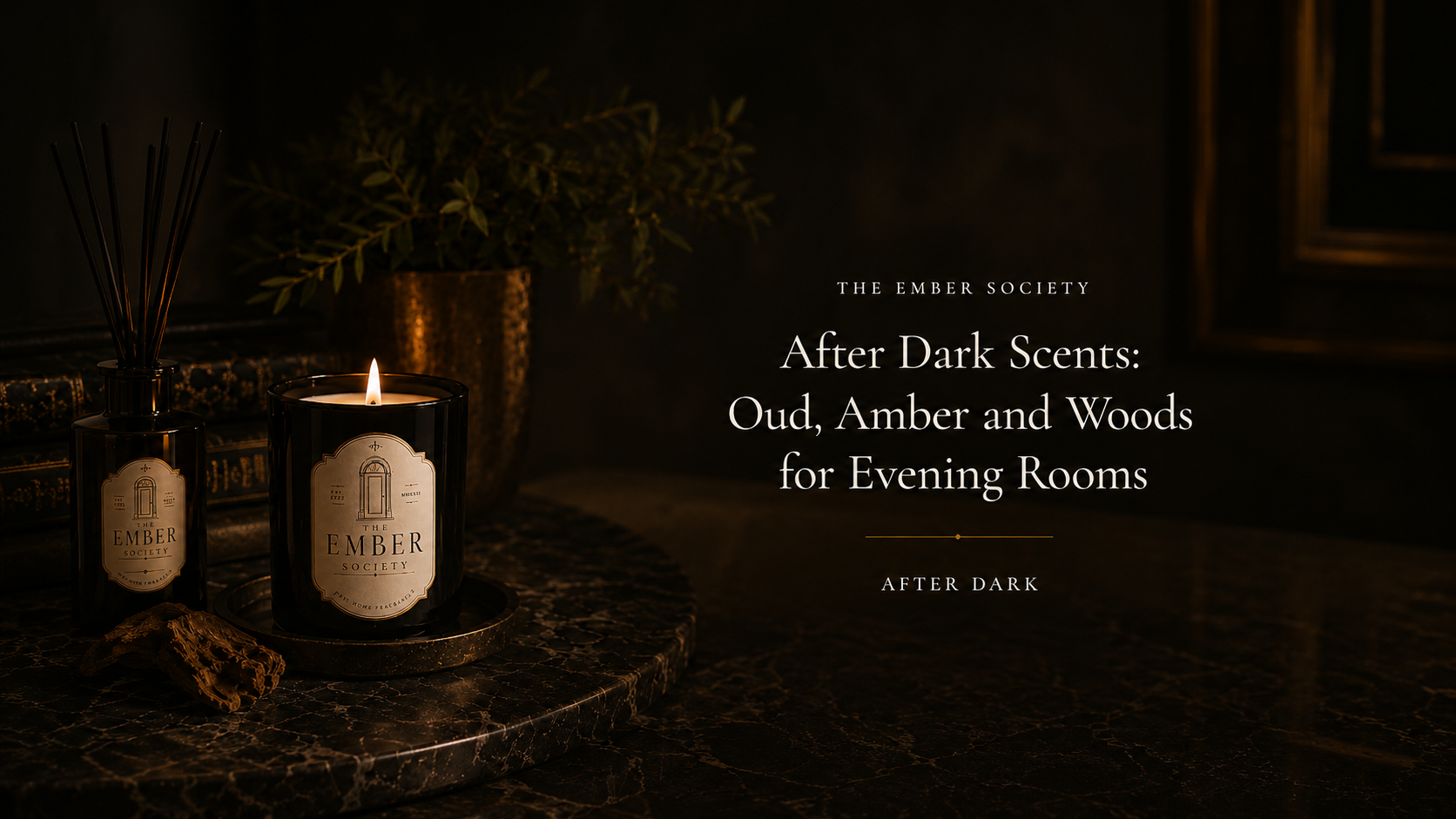 After Dark Scents: Oud, Amber and Woods for Evening Rooms