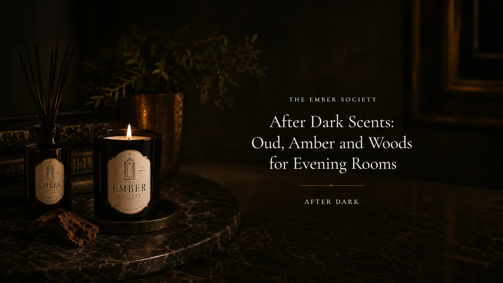 After Dark Scents: Oud, Amber and Woods for Evening Rooms
